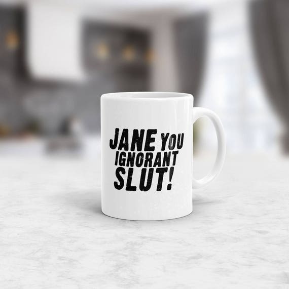 Jane you ignorant slut